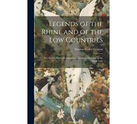 Legends Of The Rhine And Of The Low Countries: The Forfeit Hand. The Orphan Of Cambray. The Curse Of The Black Lady