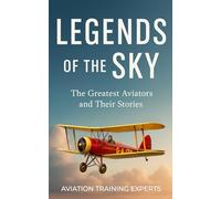 Legends of the Sky: The Greatest Aviators and Their Stories