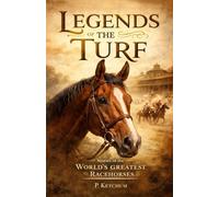 Legends of the Turf: Stories of the World's Greatest Racehorses
