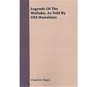 Legends of the Wailuku, As Told by Old Hawaiians Charlotte Hapai (Auteur)