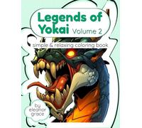 Legends of Yokai: Vol 2 Dragons, Guardians & Folklore Beasts: 36 Image Coloring Book For Adults and Teens Anti-Stress, Relaxation, Decompression