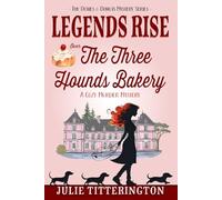 Legends Rise Over The Three Hounds Bakery: A Cozy Murder Mystery