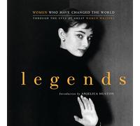 Legends: Women Who Have Changed the World Through the Eyes of Great Women Writers