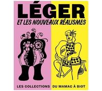 Léger et les Nouveaux Réalismes. Les collections du MAMAC à Biot Anne Dopffer (Auteur), Julie Guttierez (Auteur), Rébecca François (Auteur)