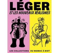 Léger et les Nouveaux Réalismes. Les collections du MAMAC à Biot Anne Dopffer (Auteur), Rébecca François (Auteur), Julie Guttierez (Auteur)