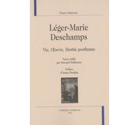 Léger-Marie Deschamps - Vie, Oeuvre, Destin Posthume