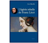 L'égérie Rebelle De Franz Liszt