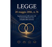 LEGGE 20 maggio 2016 , n. 76: Regolamentazione delle unioni civili tra persone dello stesso sesso e disciplina delle convivenze.