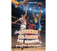 Leggende del Basket per Bambini: 20 storie incredibili di campioni: Libro di basket ispiratore per giovani lettori dai 7 ai 12 anni