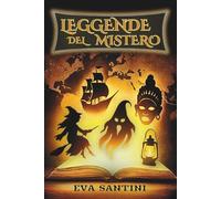 LEGGENDE DEL MISTERO: 25 storie illustrate da brivido - dalla Llorona al Chupacabra, un viaggio tra paura, mostri, fantasmi, miti e misteri del mondo