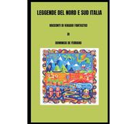 LEGGENDE DEL NORD E SUD ITALIA: RACCONTI DI VIAGGIO FANTASTICI