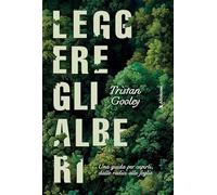 Leggere gli alberi. Una guida per capirli, dalle radici alle foglie