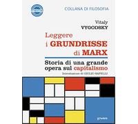 Leggere i Grundrisse di Marx. Storia di una grande opera sul capitalismo di Vitaly Vygodsky