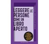 Leggere Le Persone Come Un Libro Aperto. I Segreti E Le Tecniche Del Mentalismo Per Capire Davvero Chi Ti Sta Intorno