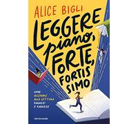 Leggere piano, forte, fortissimo. Come allenare alla lettura ragazzi e ragazze