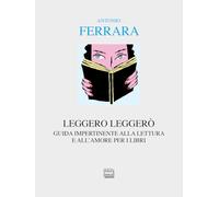 Leggero leggerò. Guida impertinente alla lettura e all'amore per i libri