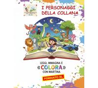LEGGI, IMMAGINA E COLORA CON MARTINA: dai vita ai personaggi della collana (formato XL)