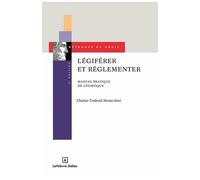 Légiférer Et Réglementer - Manuel Pratique De Légistique