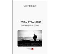 Légion étrangère: Entre discipline et tyrannie