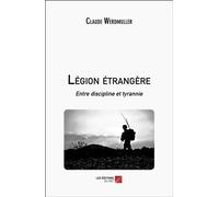 Légion étrangère Entre discipline et tyrannie - Claude Werdmüller - Du Net Eds - broché - Témoignage