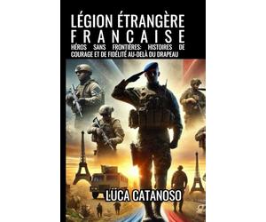 Légion Étrangère Française: Un livre qui raconte l’histoire du corps d’élite de l’armée française et de son képi blanc