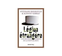 Légion étrangère Les soldats perdus de la République - Benoist Simmat - Calmann-Levy - broché - Essai