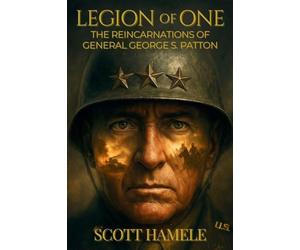 Legion of One: The Reincarnations of General George S. Patton