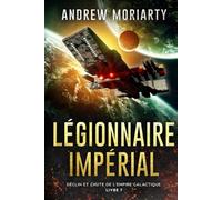 Légionnaire Impérial: Déclin et Chute de l'Empire Galactique Livre 7