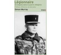 Legionnaire - Un anglais dans la guerre d'Algérie Simon Murray (Auteur), Didier Sénécal (Traduction), Etienne de Montety (Préface)