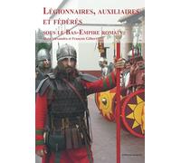 Légionnaires, auxiliaires et fédérés sous le Bas-Empire romain