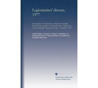 Legionnaires' disease, 1977: hearing before the Subcommittee on Health and Scientific Research of the Committee on Human Resources, United States ... Congress, first session ... November 9, 1977