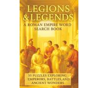 Legions & Legends: A Roman Empire Word Search Book: 55 Puzzles Exploring Emperors, Battles, and Ancient Wonders | Gift For Holidays, Vacations & Free Time | 6*9 Inches | Perfect for History Lovers