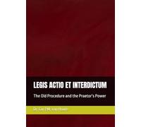 LEGIS ACTIO ET INTERDICTUM: The Old Procedure and the Praetor’s Power