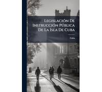 LegislaciÃ3n De InstrucciÃ3n Pðblica De La Isla De Cuba