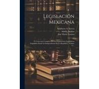 Legislación Mexicana: Ó, Colección Completa De Las Disposiciones Legislativas Expedidas Desde La Independencia De La República, Volume 11...