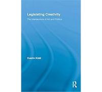 Legislating Creativity, Routledge Advances in Sociology Dustin Kidd (Auteur)