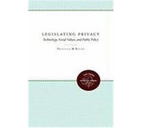 Legislating Privacy: Technology, Social Values, and Public Policy Regan, Priscilla M. (Auteur)