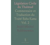 Législation Civile du Thalmud: Commentaire et Traduction du Traité Baba Kama