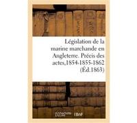 Législation de la marine marchande en Angleterre. Précis des actes de la marine du commerce Collectif (Auteur)