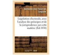 Législation Électorale, Avec L'analyse Des Principes Et De La Jurisprudence Sur Cette Matière