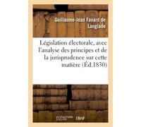 Législation électorale, avec l'analyse des principes et de la jurisprudence sur cette matière - Guillaume-Jean Favard de Langlade - Hachette Bnf - broché - Livre