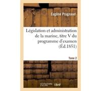 Législation et administration de la marine, titre V du programme d'examen. Tome 2 - Eugène Prugnaud - Hachette Bnf - broché - Livre