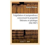 Législation Et Jurisprudence Concernant La Propriété Littéraire Et Artistique
