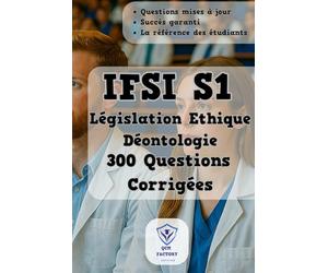 Législation Ethique Déontologie: 300 Questions d'Entraînement Corrigées | UE 1.3.S1 | Préparez et Réussissez vos Examens du Semestre 1 en IFSI