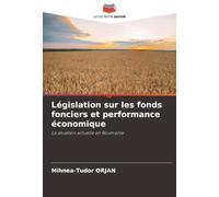 Législation sur les fonds fonciers et performance économique: La situation actuelle en Roumanie