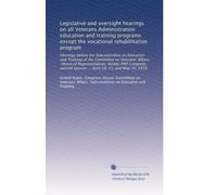 Legislative and oversight hearings on all Veterans Administration education and training programs except the vocational rehabilitation program
