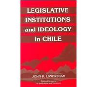 Legislative Institutions and Ideology in Chile, Political Economy of Institutions and Decisions John Benedict Londregan (Auteur)