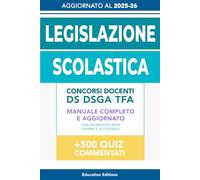 LEGISLAZIONE SCOLASTICA: Manuale completo e aggiornato con Normativa resa chiara e accessibile per superare i Concorsi Docenti, DS, DSGA e Selezioni TFA.