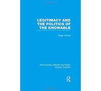 Legitimacy And The Politics Of The Knowable