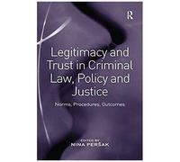 Legitimacy And Trust In Criminal Law, Policy And Justice